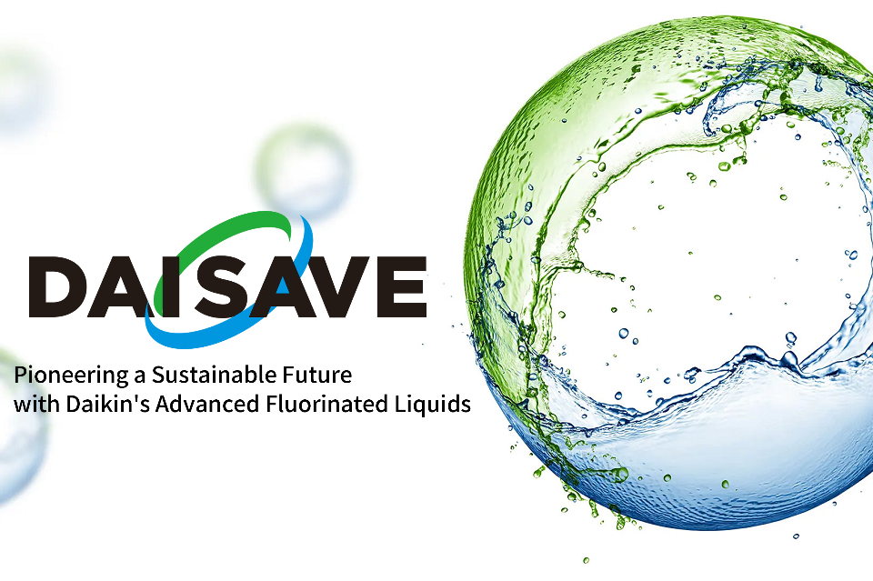 Introducing DAISAVE : The Eco-Friendly HFE Fluid for a Sustainable Future! Introducing DAISAVE : The Eco-Friendly HFE Fluid for a Sustainable Future!